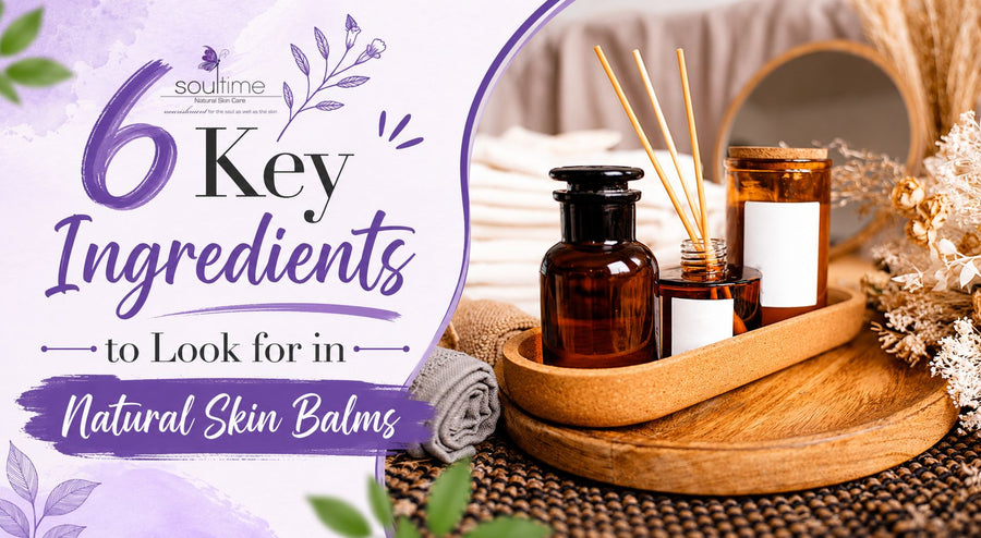 6 Key Ingredients to Look for in Natural Skin Balms