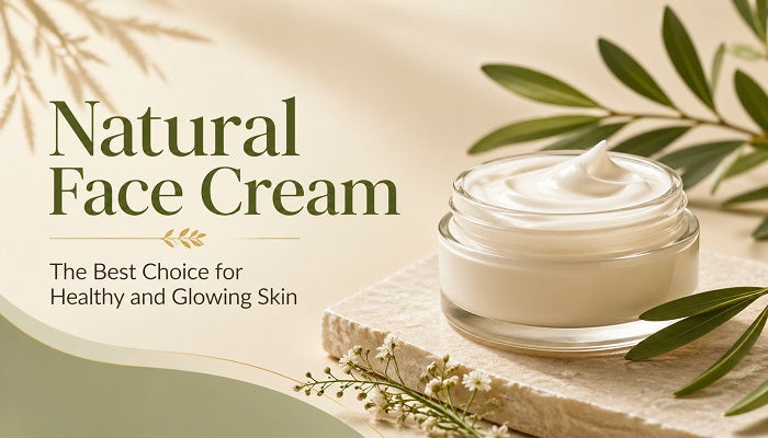 Natural Face Cream: The Best Choice for Healthy and Glowing Skin